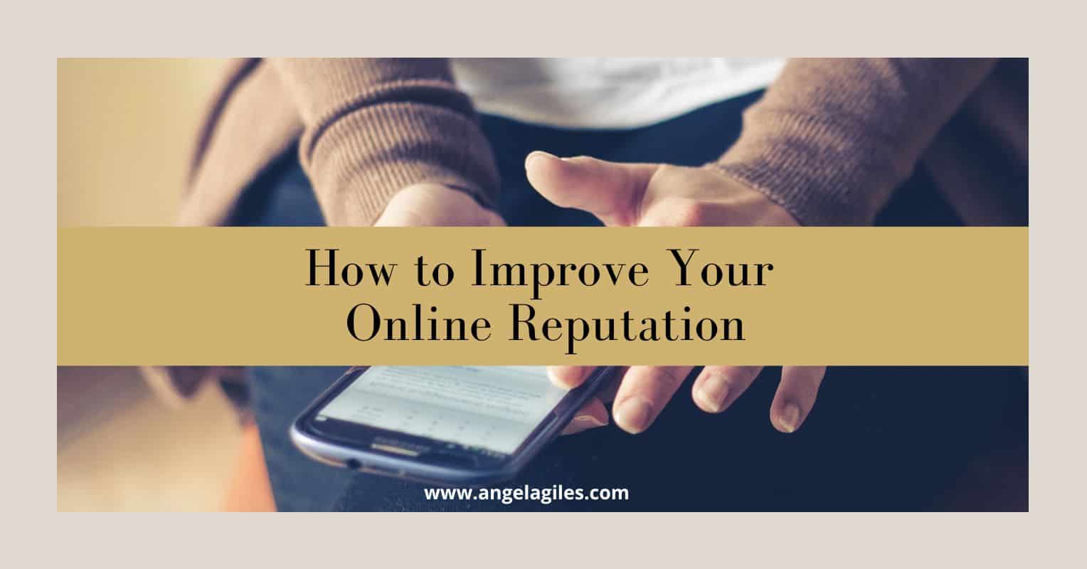 How to Improve Your Online Reputation Angela Giles