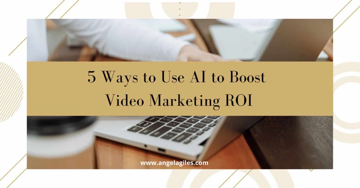 5 Ways to Use AI to Boost Video Marketing ROI