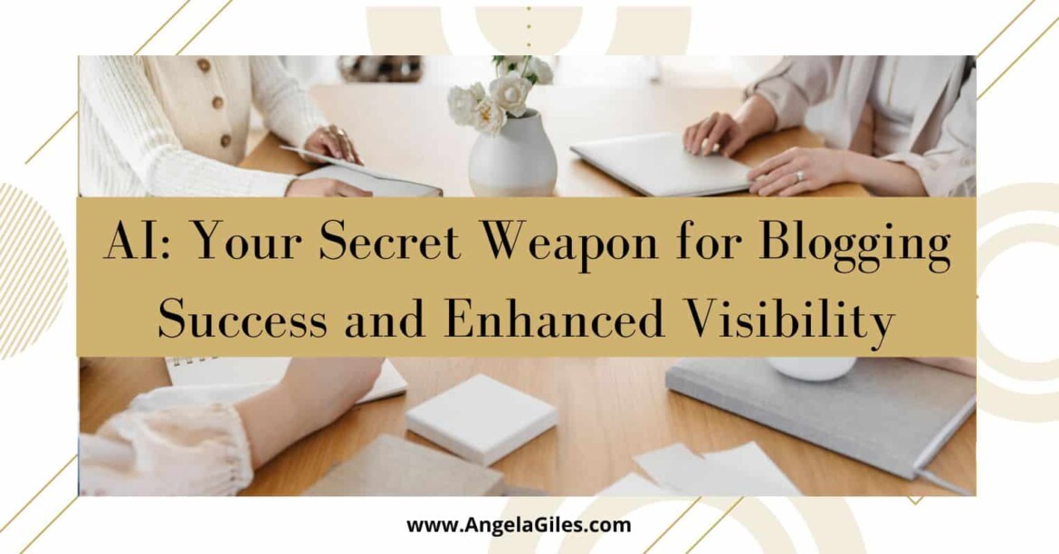 AI Your Secret Weapon for Blogging Success and Enhanced Visibility