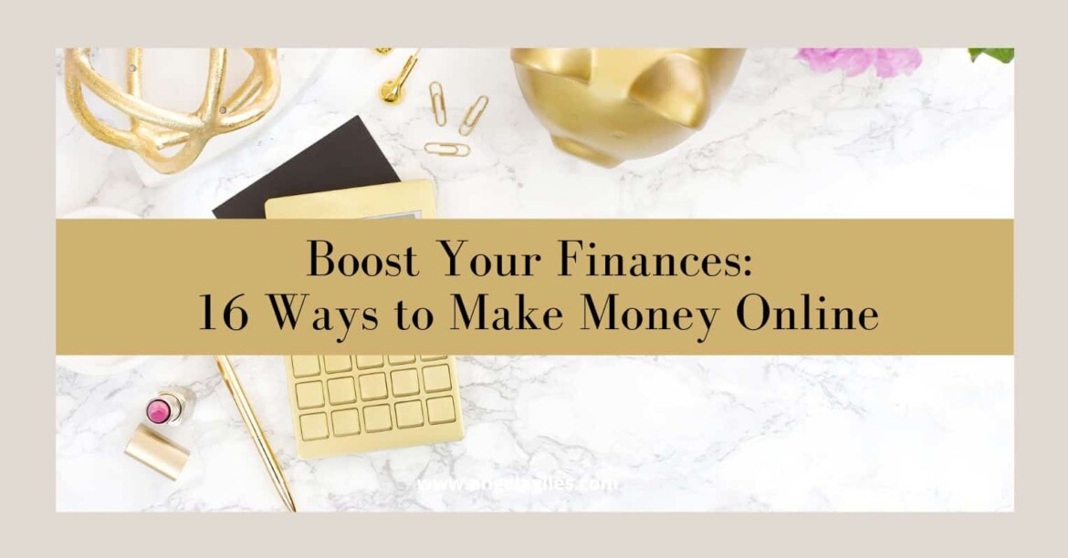 Boost Your Finances - 16 Ways to Make Money Online