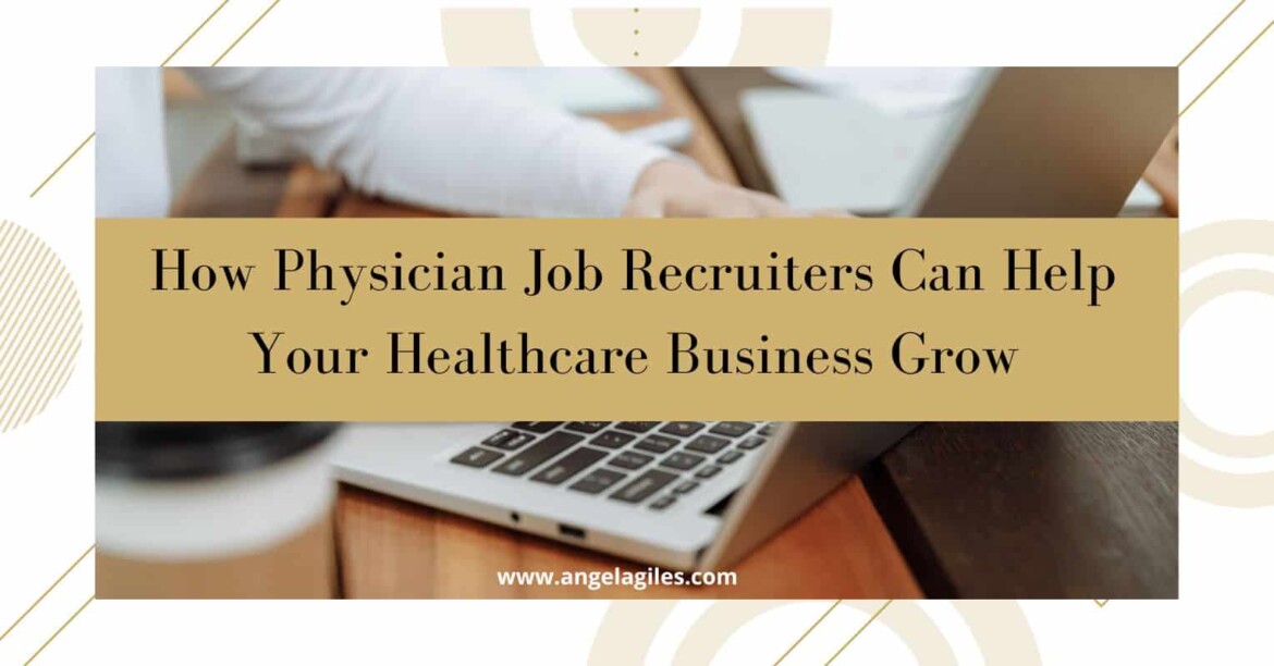 How Physician Job Recruiters Can Help Your Healthcare Business Grow