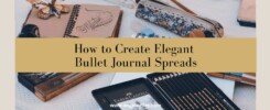 How to Create Elegant Bullet Journal Spreads