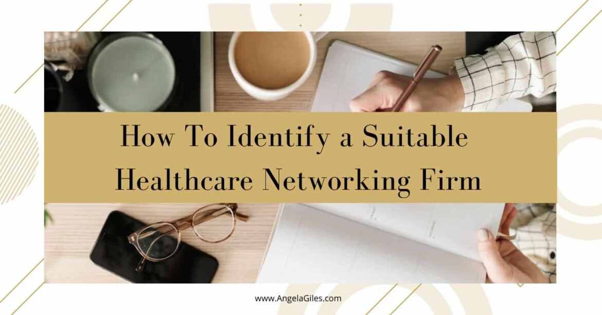 How To Identify a Suitable Healthcare Networking Firm
