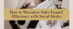 How to Maximize Sales Funnel Efficiency with Social Media