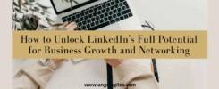How to Unlock LinkedIn's Full Potential for Business Growth and Networking