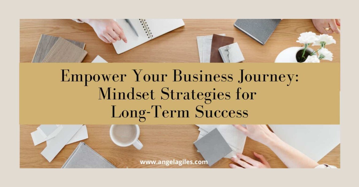 Empower Your Business Journey - Mindset Strategies for Long-Term Success