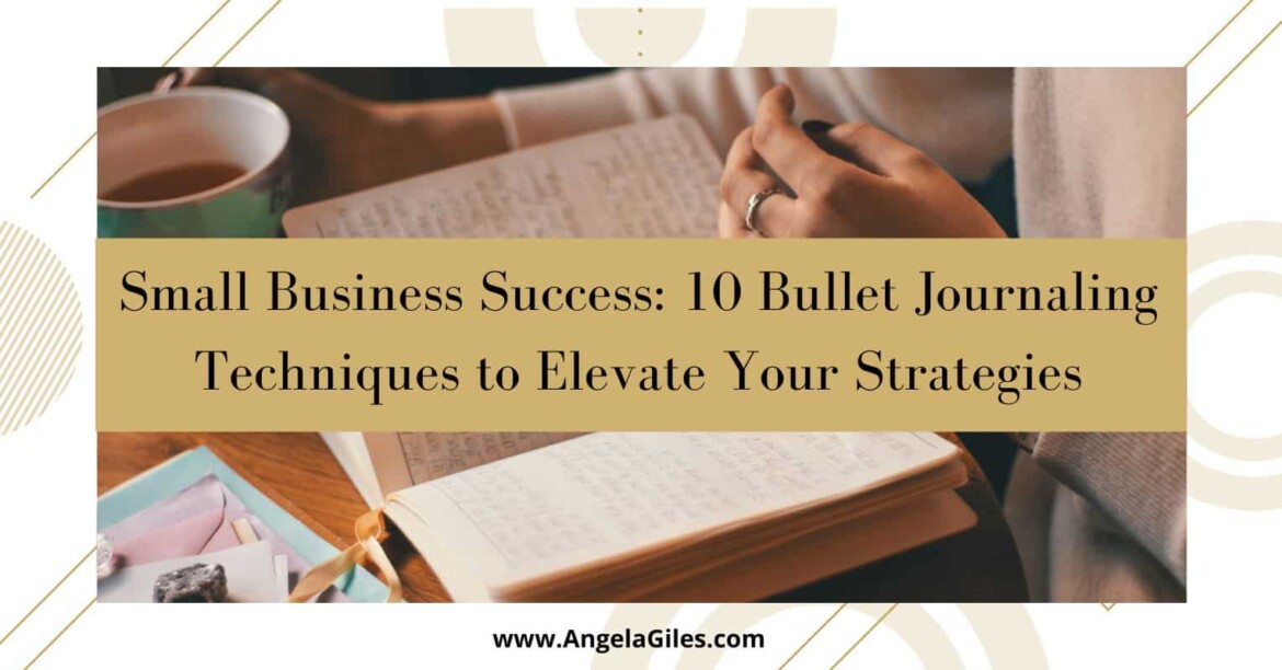 Small Business Success - 10 Bullet Journaling Techniques to Elevate Your Strategies