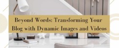 Transforming Your Blog with Dynamic Images and Videos